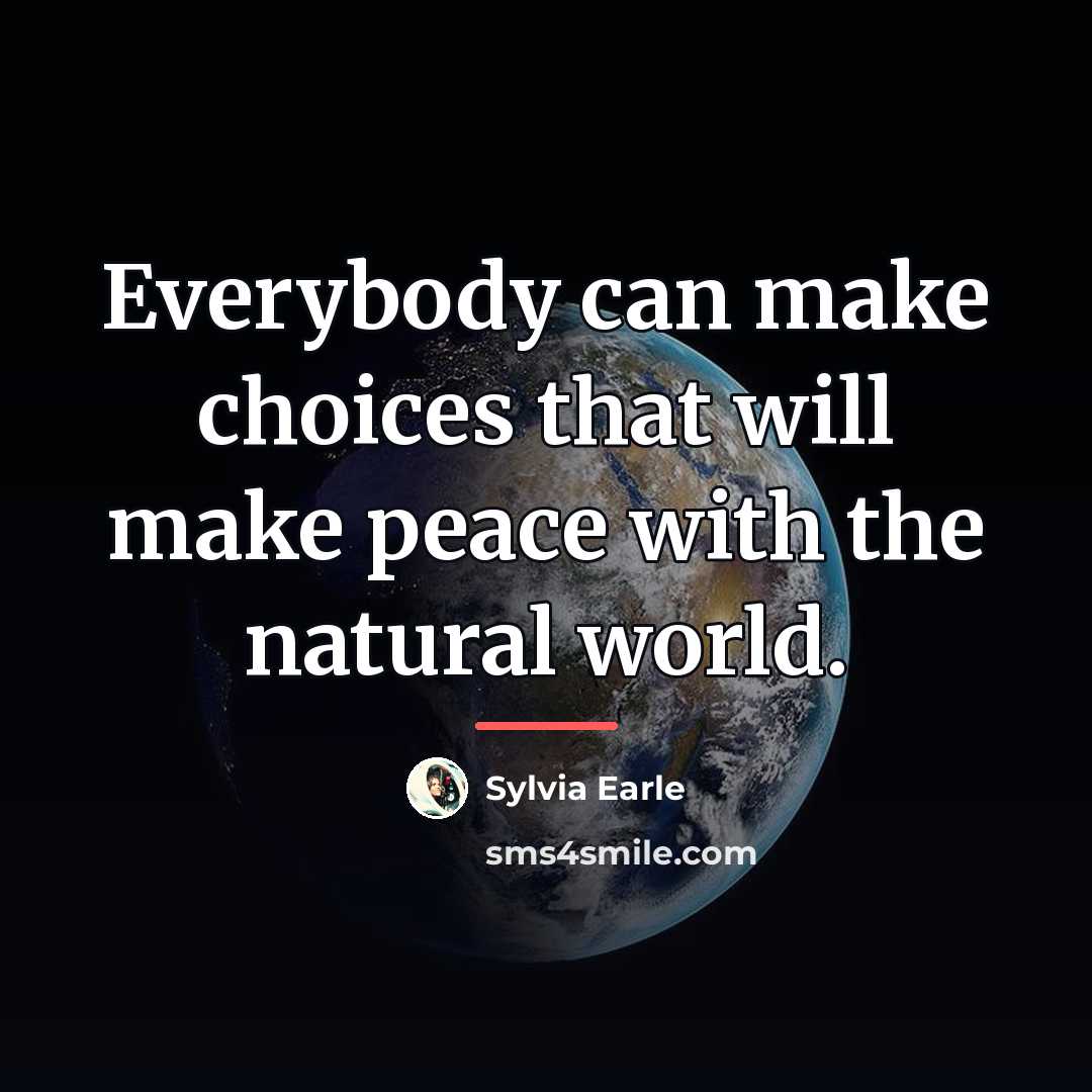 “Everybody can make choices that will make peace with the…” quote by Sylvia Earle