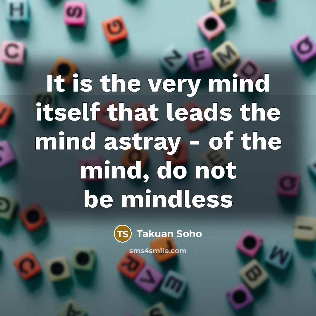 “It is the very mind itself that leads the mind…” quote by Takuan Soho