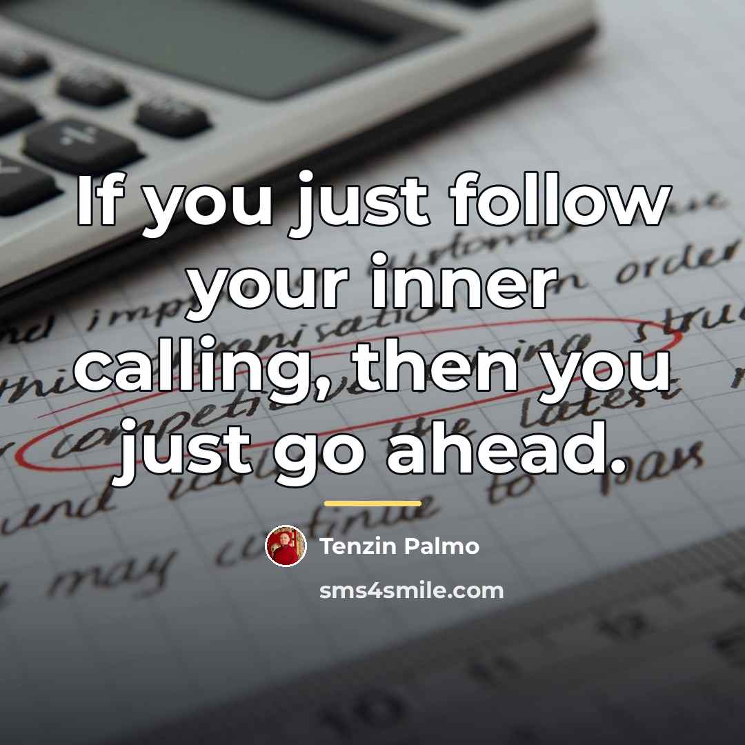 “If you just follow your inner calling, then you just…” quote by Tenzin Palmo