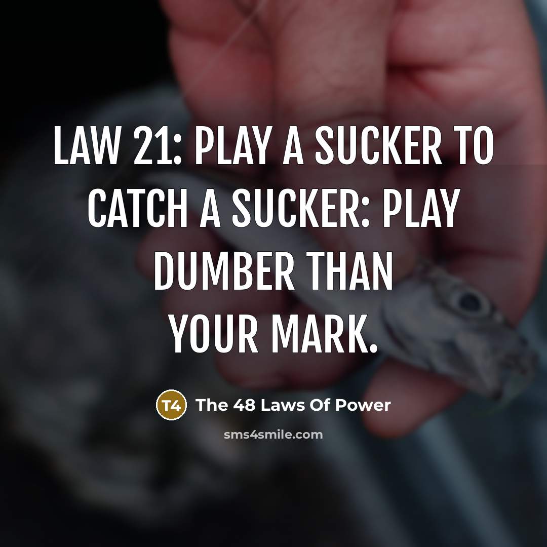 “Law 21: Play a sucker to catch a sucker: play…” quote by The 48 Laws Of Power