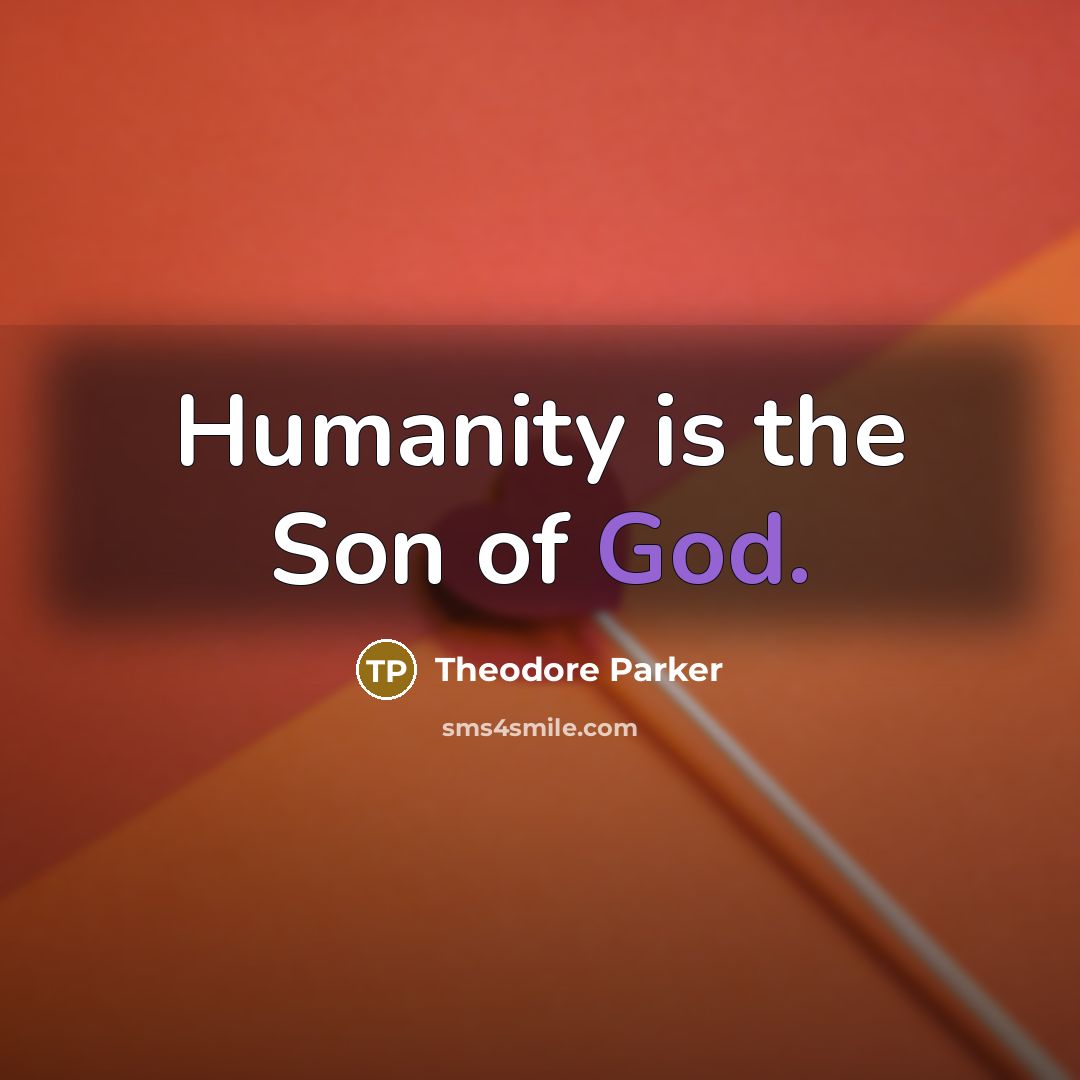 “Humanity is the Son of God.…” quote by Theodore Parker