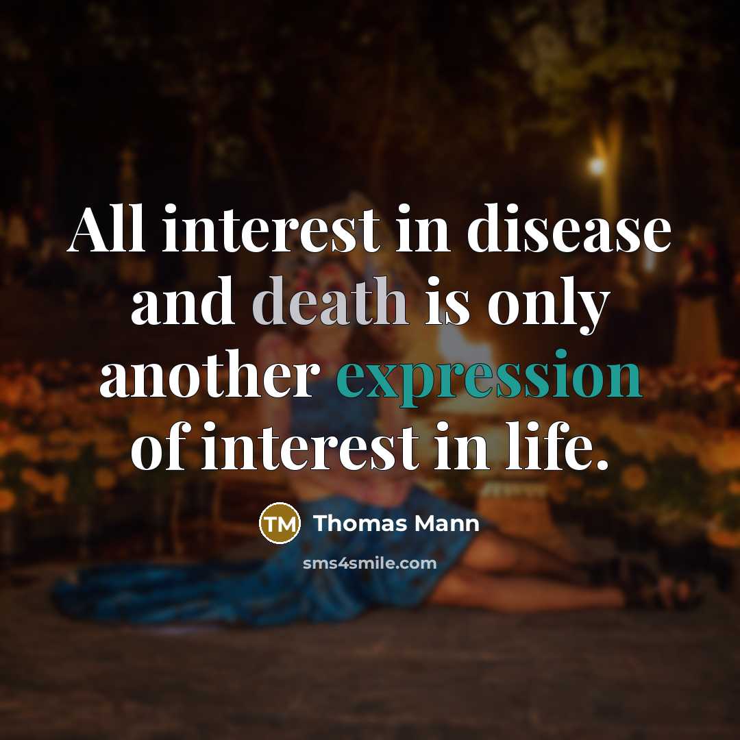 “All interest in disease and death is only another expression…” quote by Thomas Mann