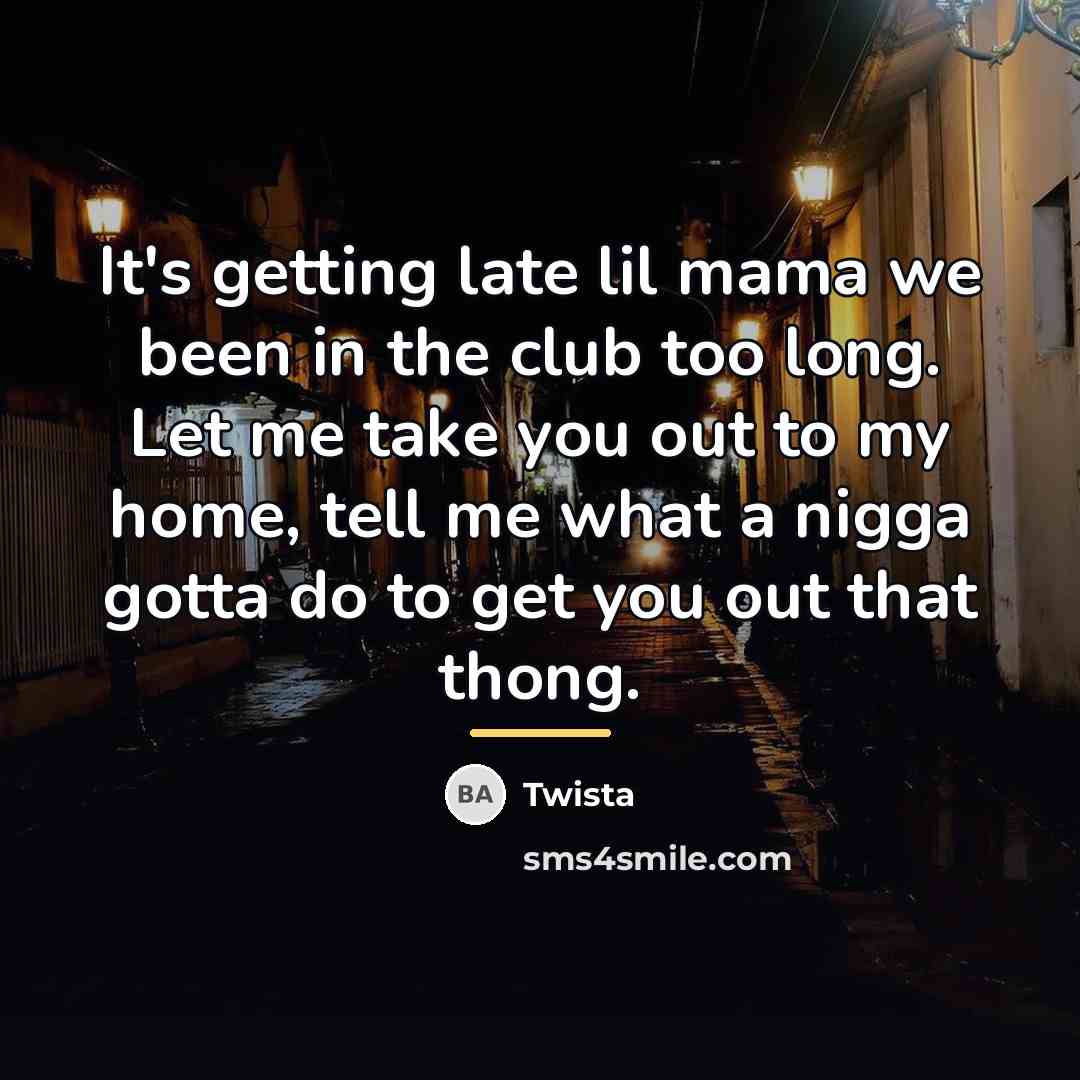 “It's getting late lil mama we been in the club…” quote by Twista