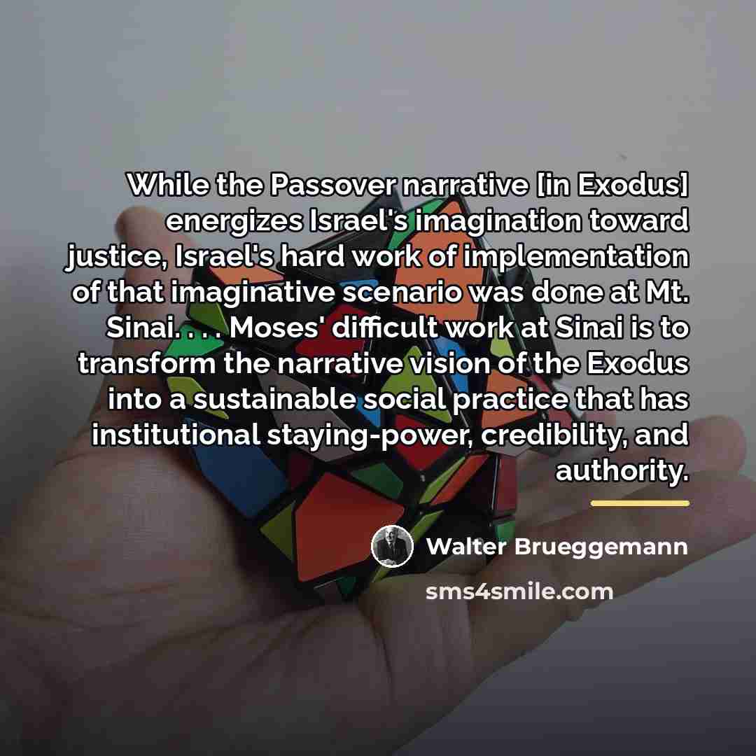 “While the Passover narrative [in Exodus] energizes Israel's imagination toward…” quote by Walter Brueggemann