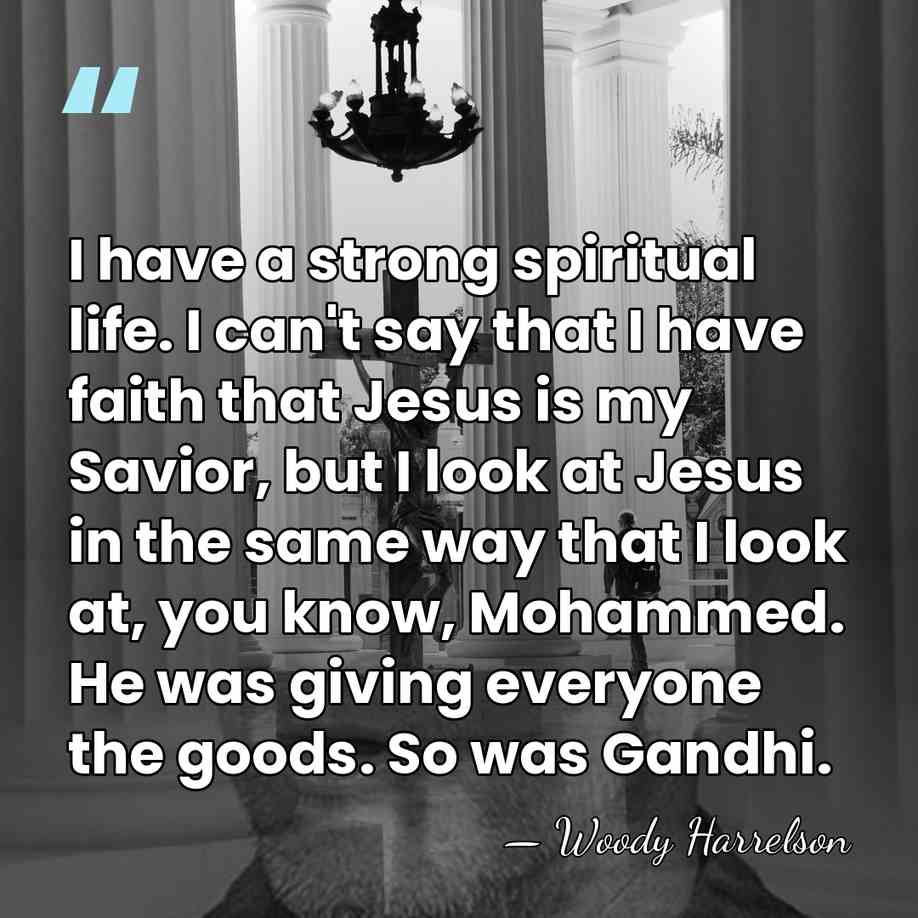 I have a strong spiritual life. I can't say that I have&hellip; - Woody Harrelson