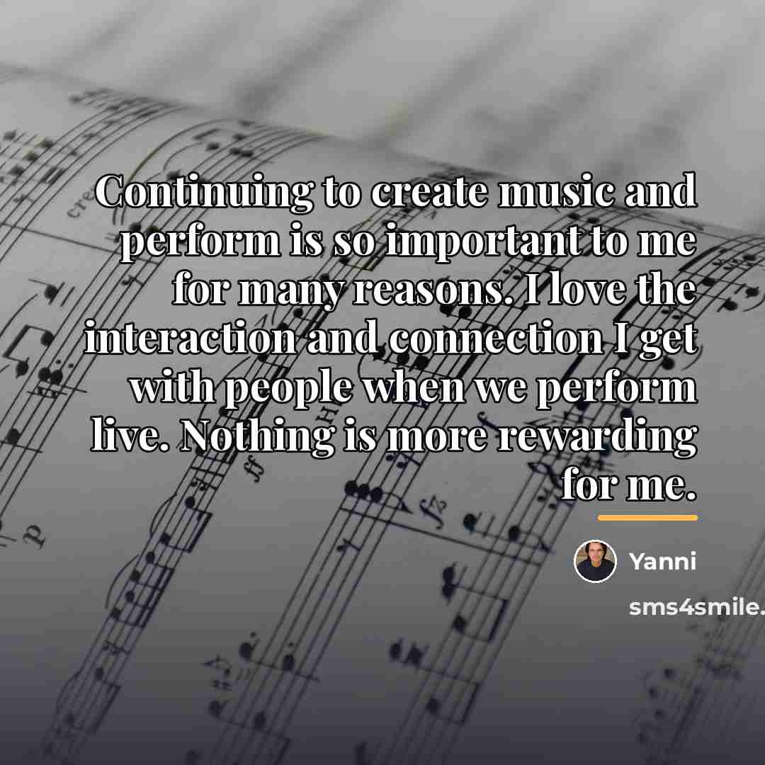 “Continuing to create music and perform is so important to…” quote by Yanni