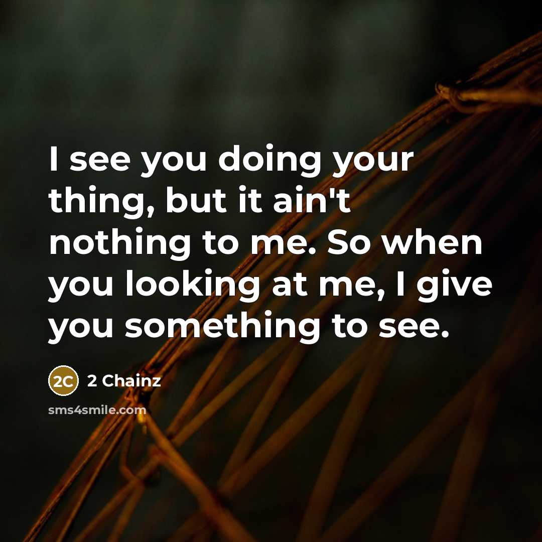 “I see you doing your thing, but it ain't nothing…” quote by 2 Chainz