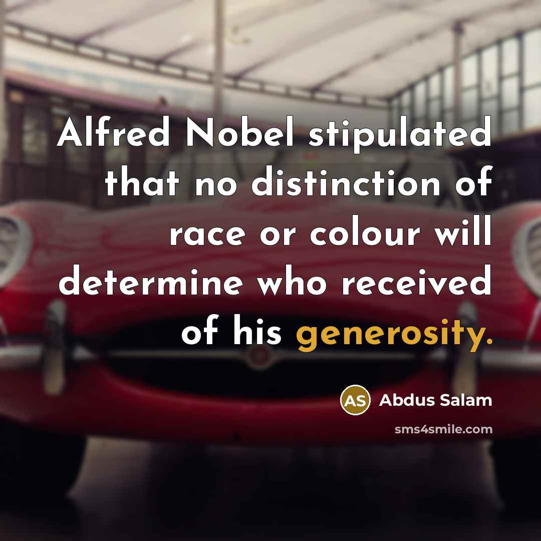 “Alfred Nobel stipulated that no distinction of race or colour…” quote by Abdus Salam