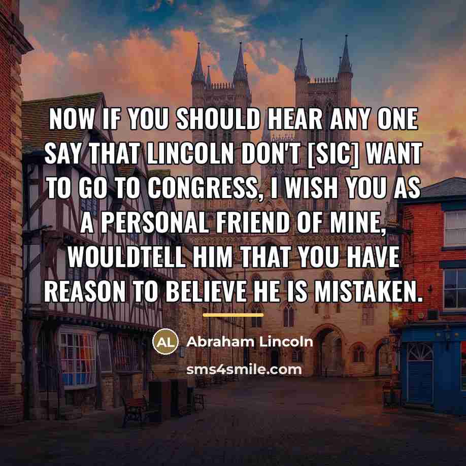 “Now if you should hear any one say that Lincoln…” quote by Abraham Lincoln