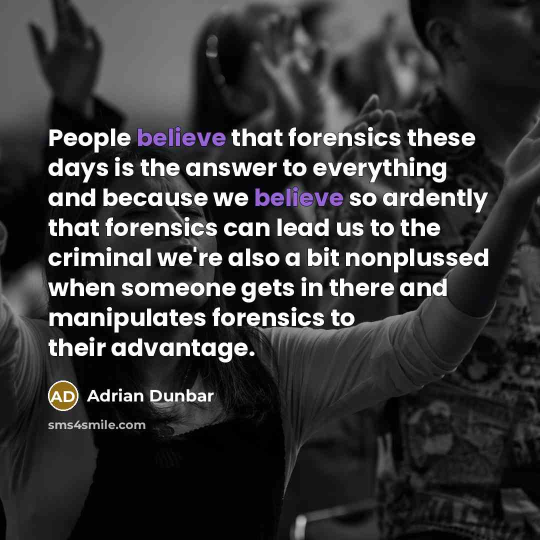 “People believe that forensics these days is the answer to…” quote by Adrian Dunbar