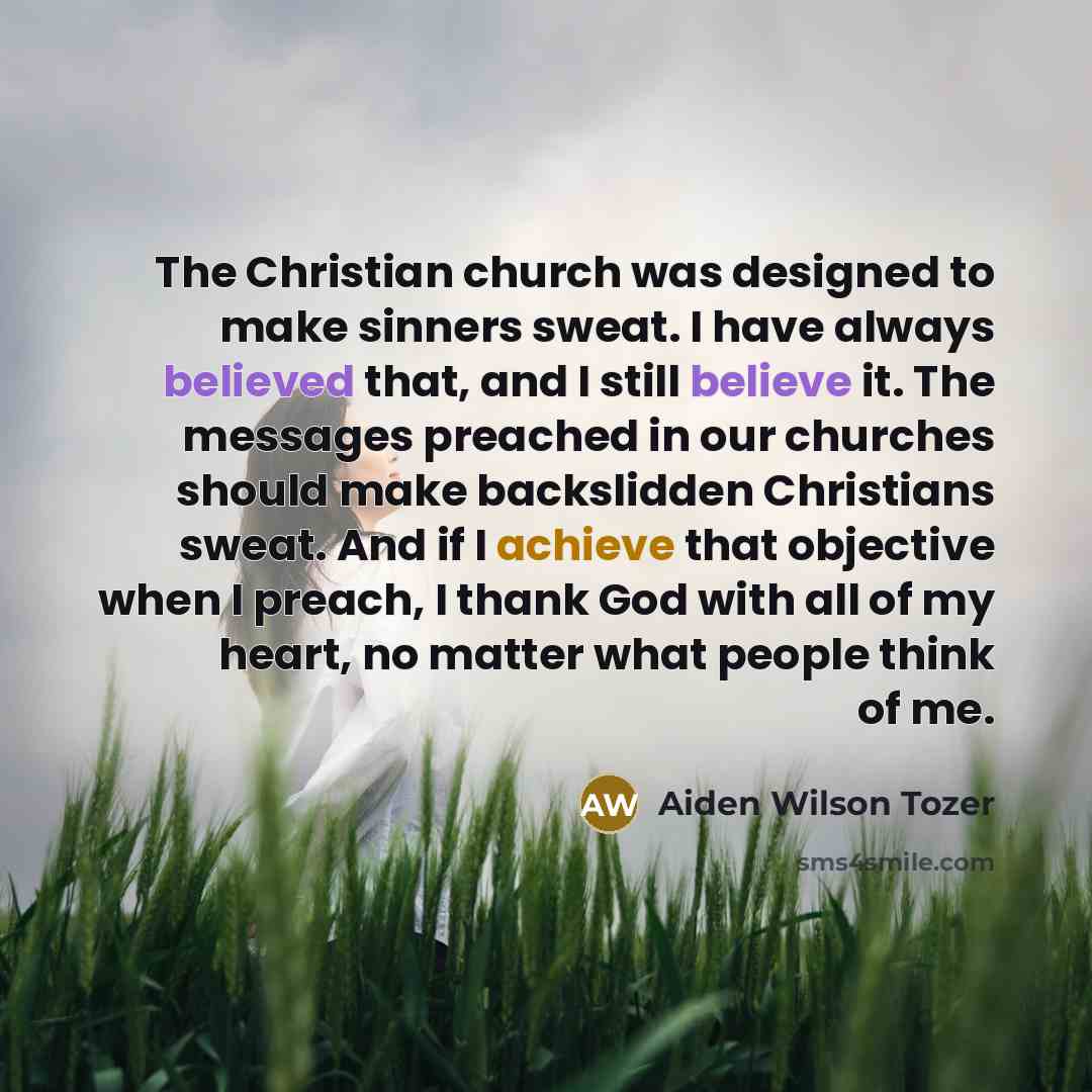 “The Christian church was designed to make sinners sweat. I…” quote by Aiden Wilson Tozer