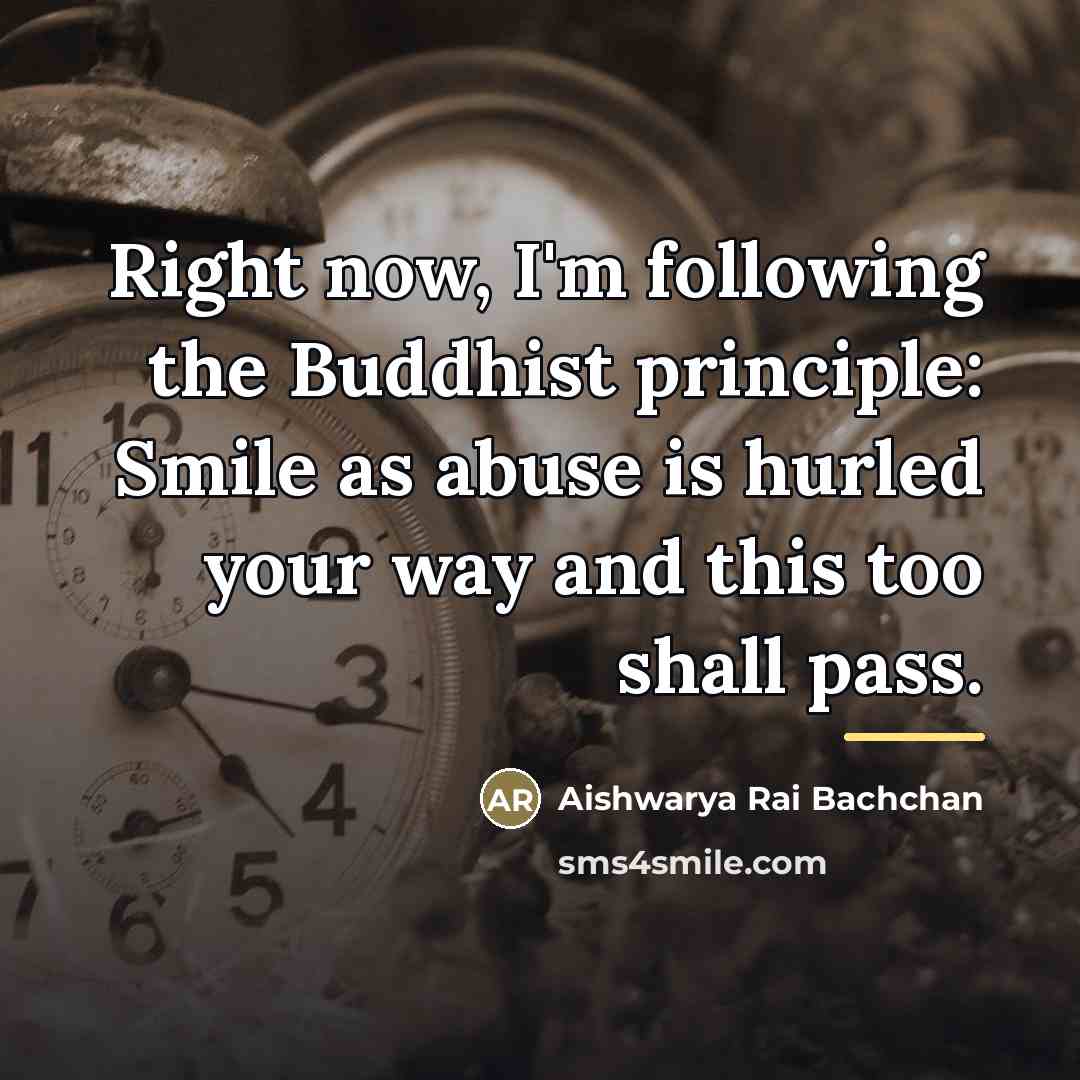 “Right now, I'm following the Buddhist principle: Smile as abuse…” quote by Aishwarya Rai Bachchan