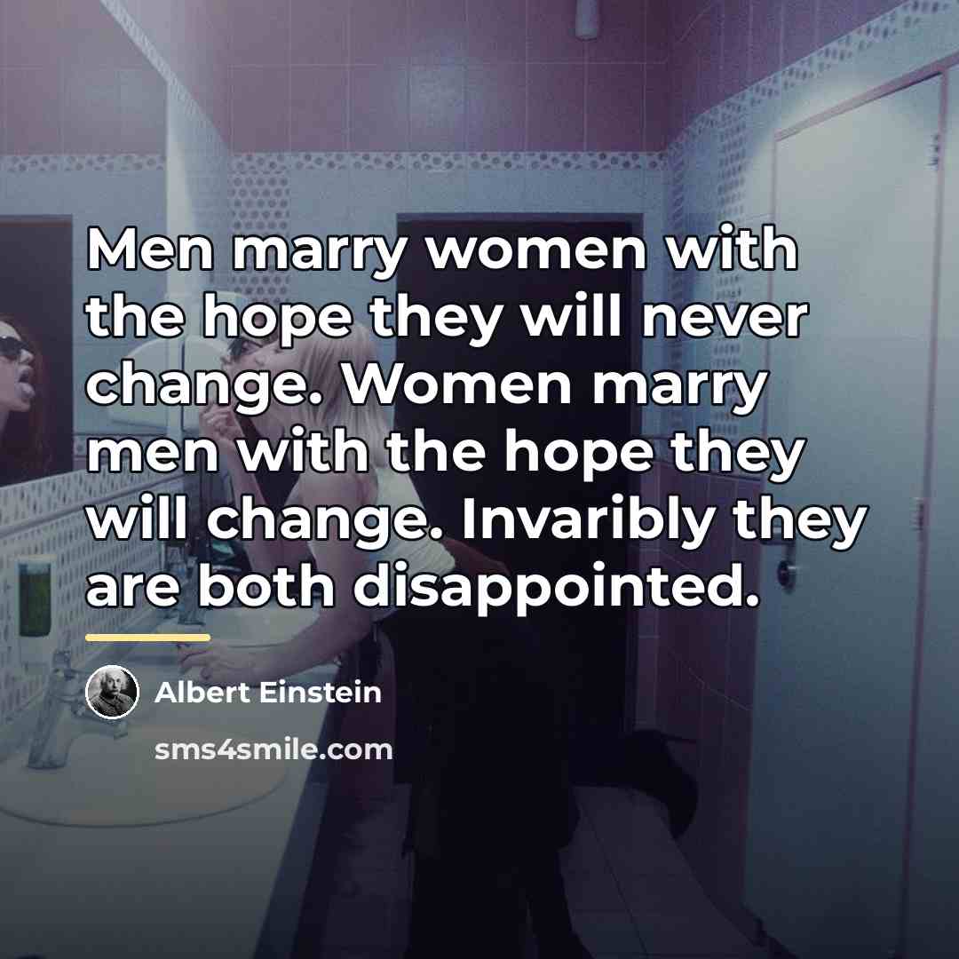 “Men marry women with the hope they will never change.…” quote by Albert Einstein