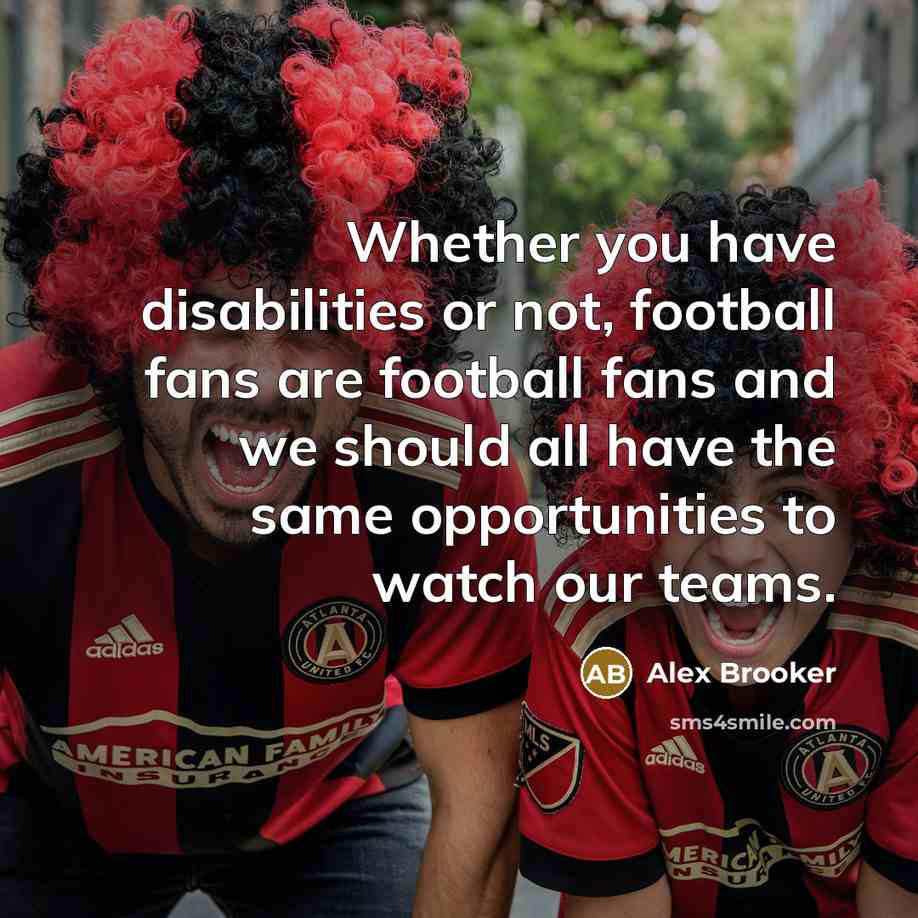“Whether you have disabilities or not, football fans are football…” quote by Alex Brooker