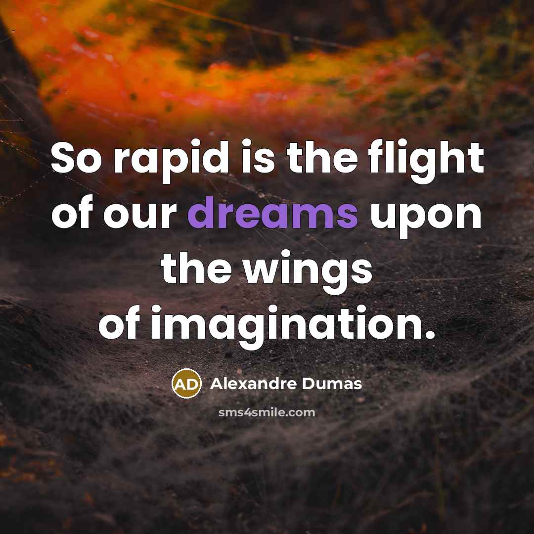 “So rapid is the flight of our dreams upon the…” quote by Alexandre Dumas