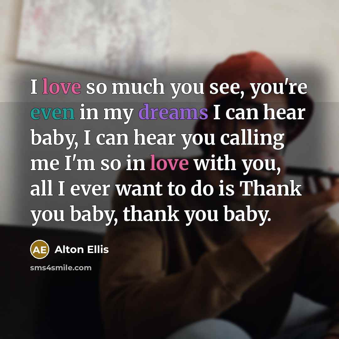 “I love so much you see, you're even in my…” quote by Alton Ellis