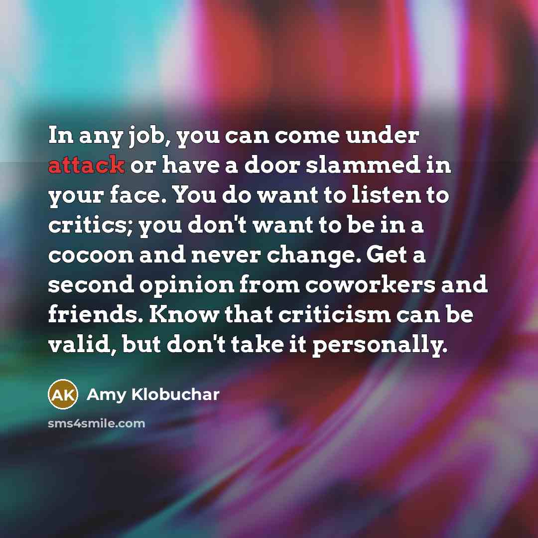 “In any job, you can come under attack or have…” quote by Amy Klobuchar