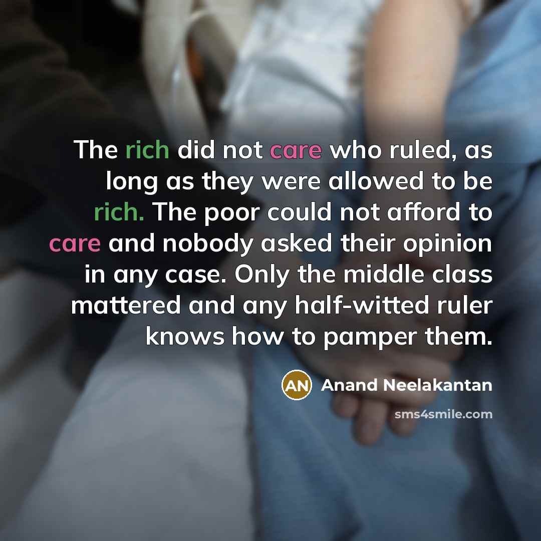 “The rich did not care who ruled, as long as…” quote by Anand Neelakantan