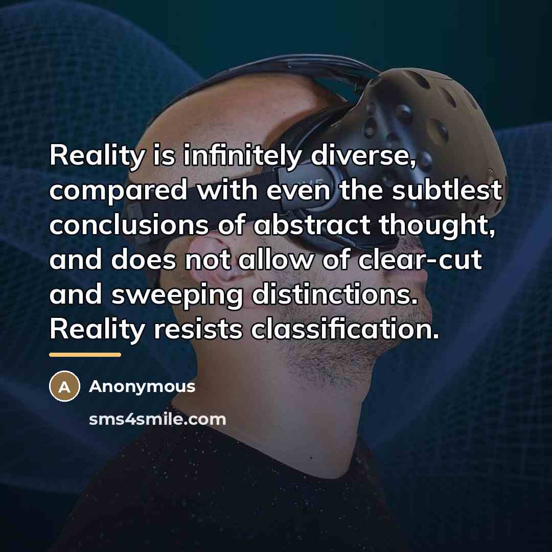 “Reality is infinitely diverse, compared with even the subtlest conclusions…” quote by Anonymous