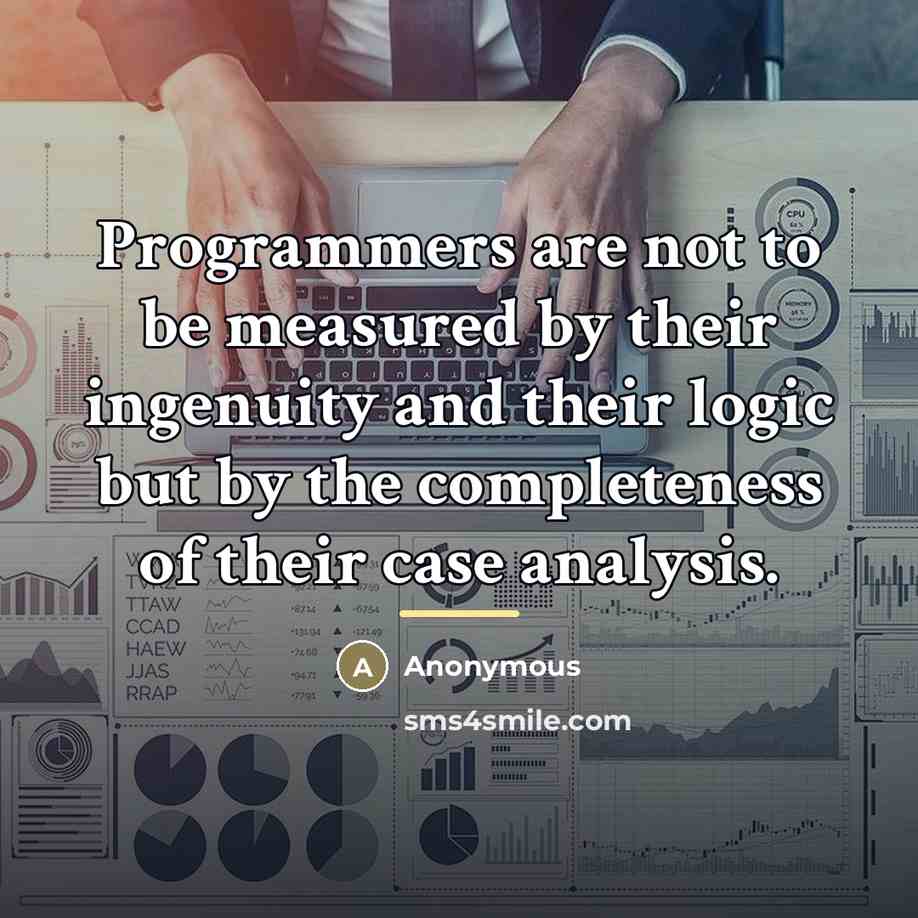 “Programmers are not to be measured by their ingenuity and…” quote by Anonymous