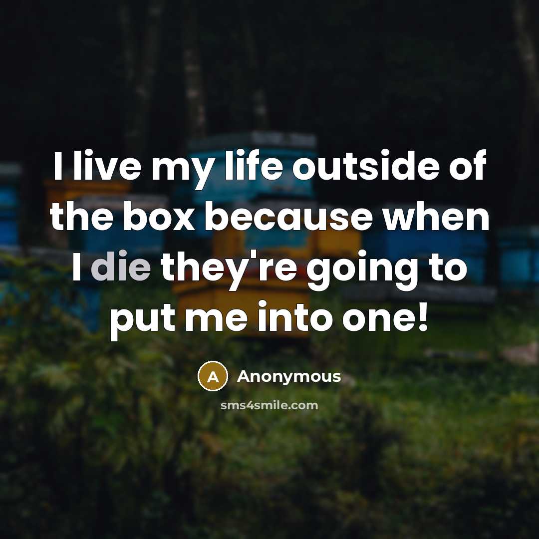“I live my life outside of the box because when…” quote by Anonymous