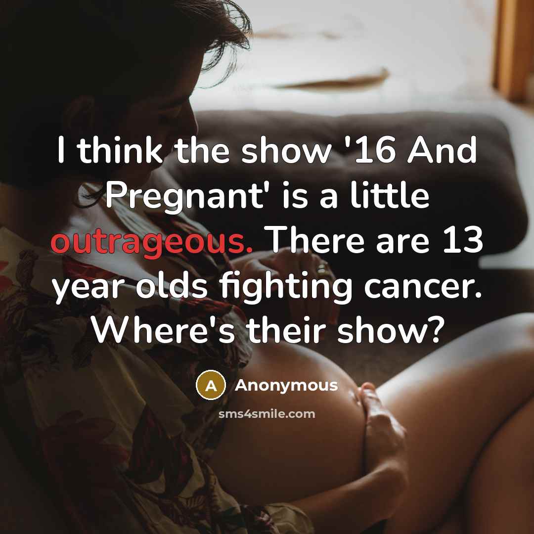 “I think the show '16 And Pregnant' is a little…” quote by Anonymous
