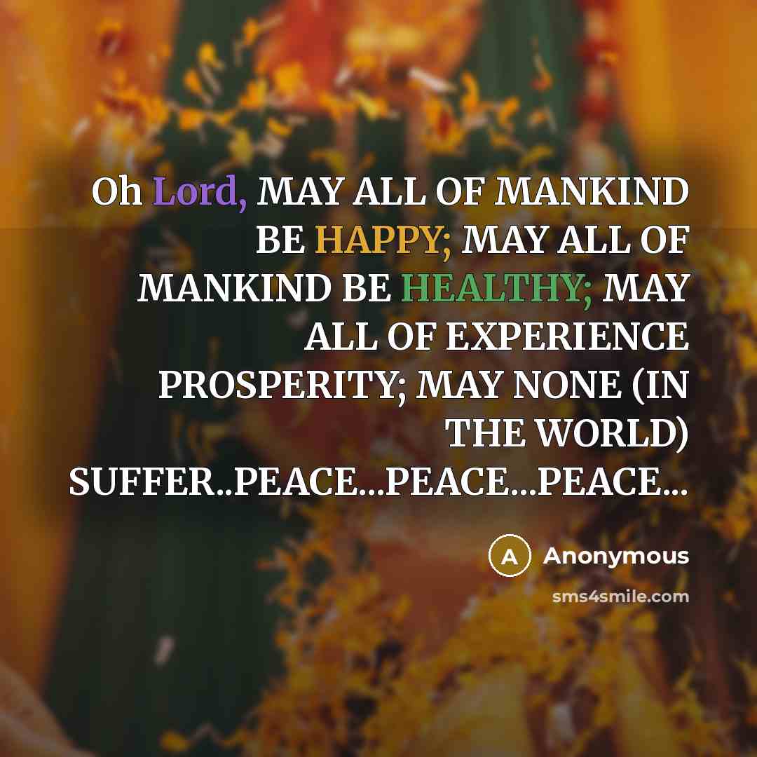 “Oh Lord, MAY ALL OF MANKIND BE HAPPY; MAY ALL…” quote by Anonymous