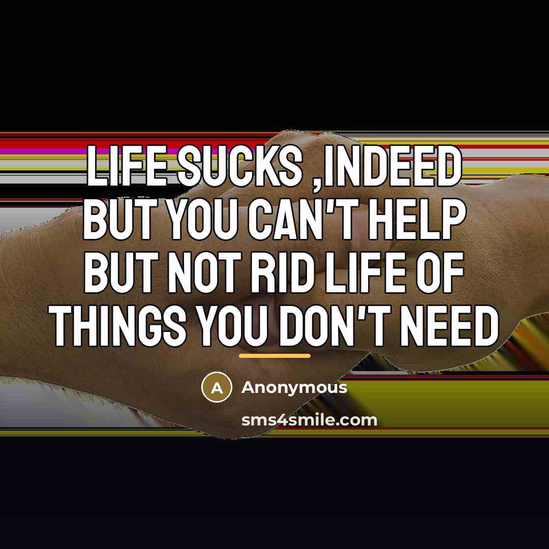 “Life sucks ,indeed but you can't help but not rid…” quote by Anonymous