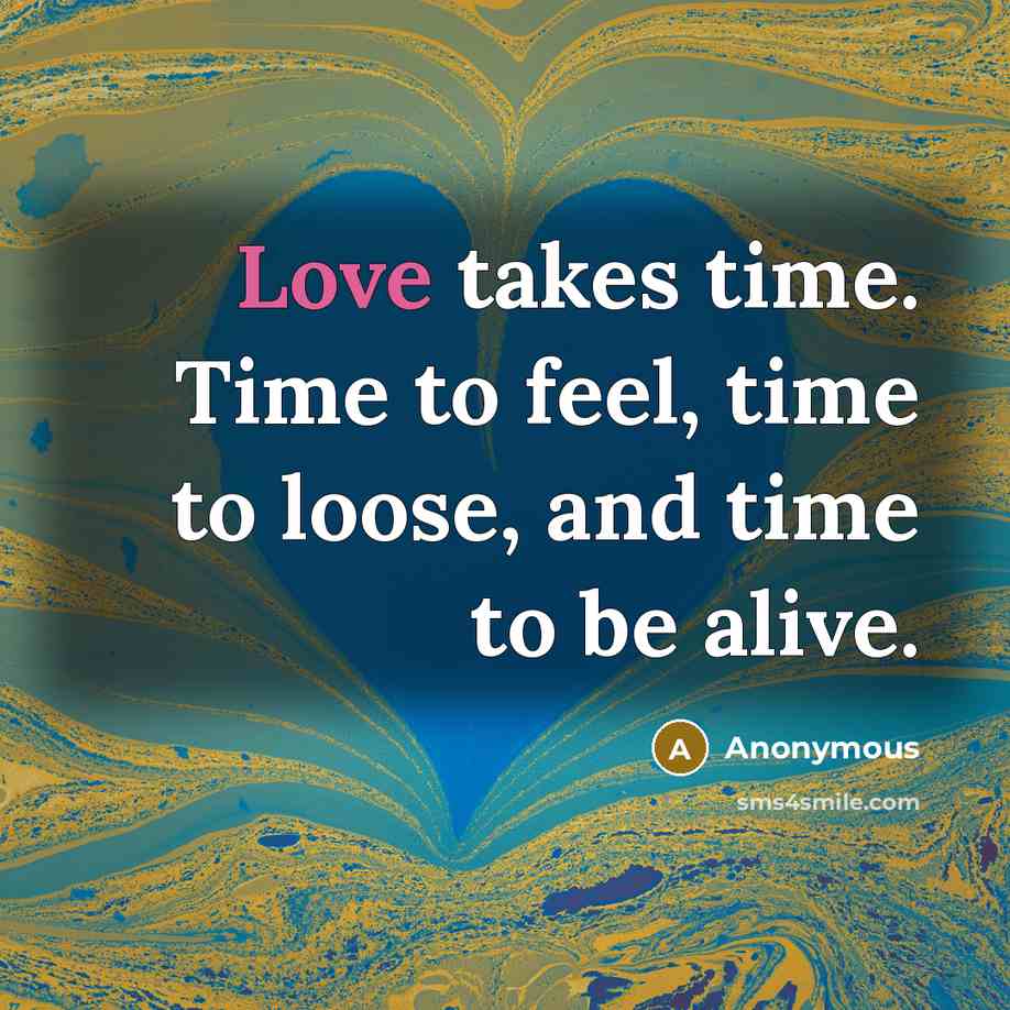 “Love takes time. Time to feel, time to loose, and…” quote by Anonymous