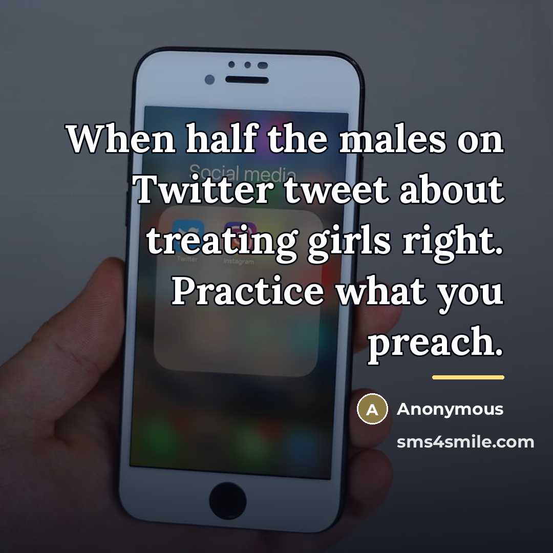 “When half the males on Twitter tweet about treating girls…” quote by Anonymous