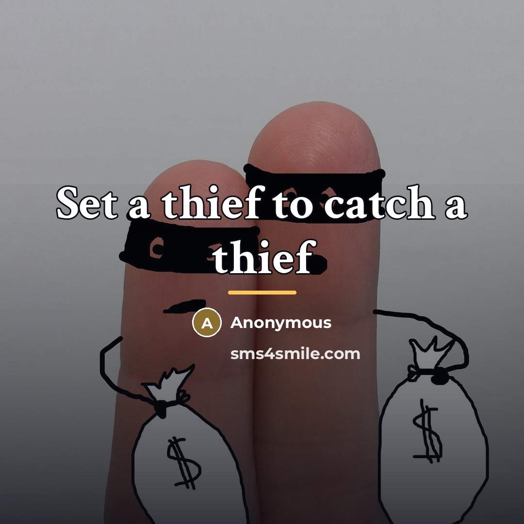 “Set a thief to catch a thief…” quote by Anonymous