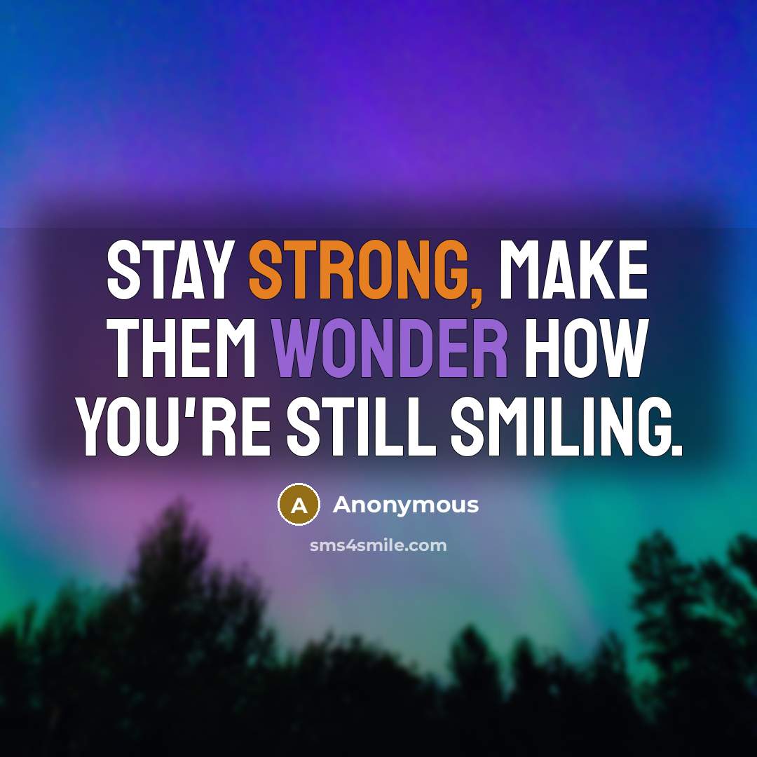 “Stay strong, make them wonder how you're still smiling.…” quote by Anonymous