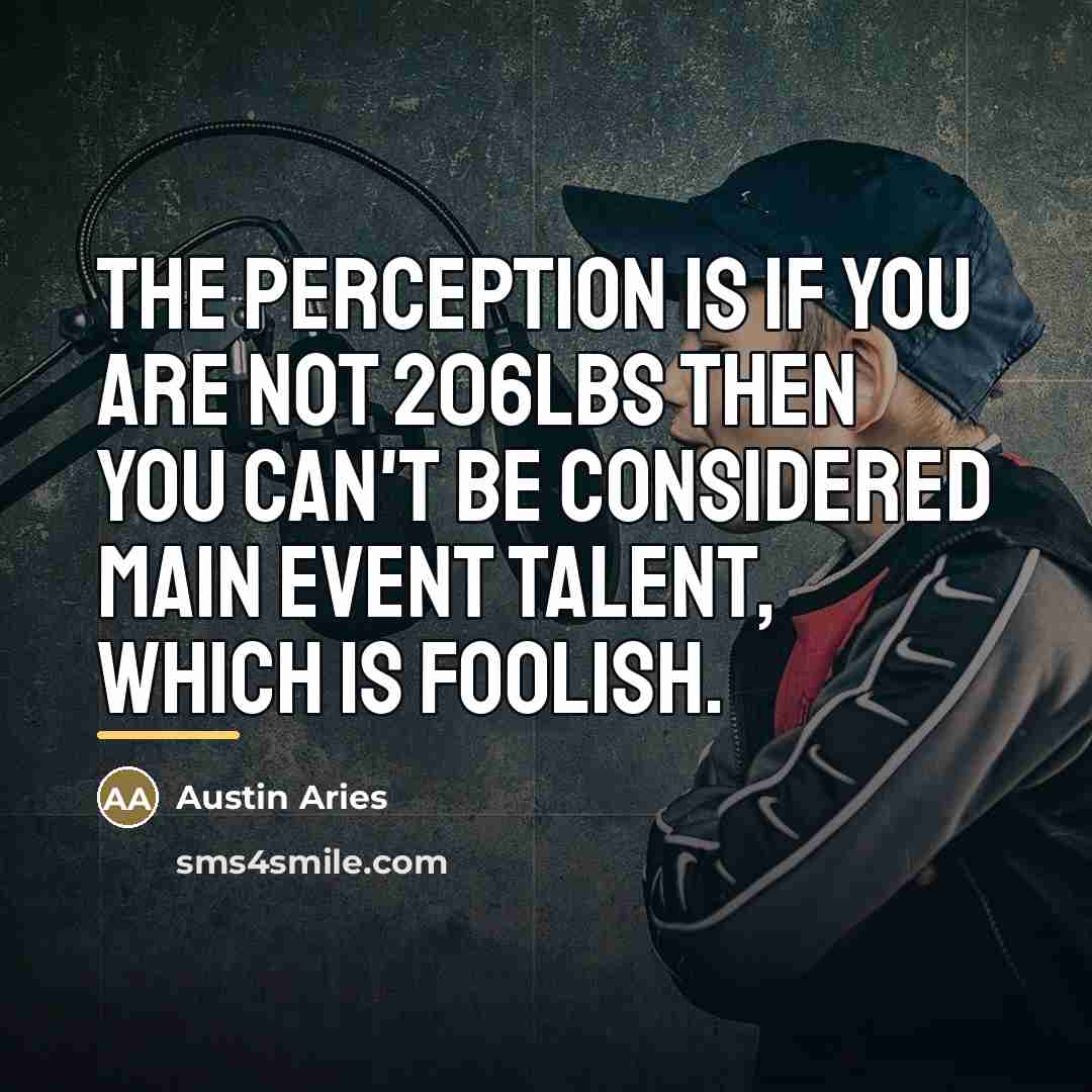 “The perception is if you are not 206lbs then you…” quote by Austin Aries