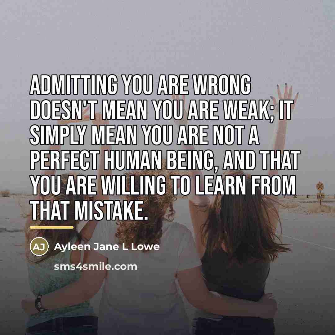 “Admitting you are wrong doesn't mean you are weak; it…” quote by Ayleen Jane L Lowe