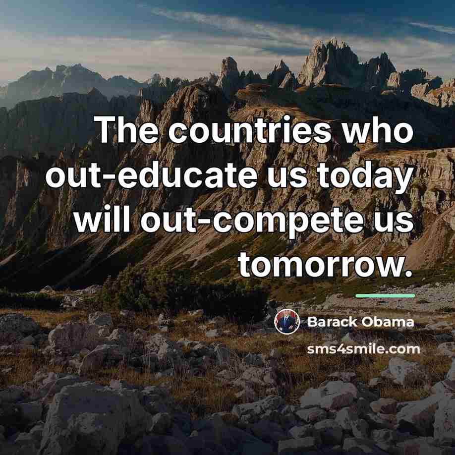 “The countries who out-educate us today will out-compete us tomorrow.…” quote by Barack Obama