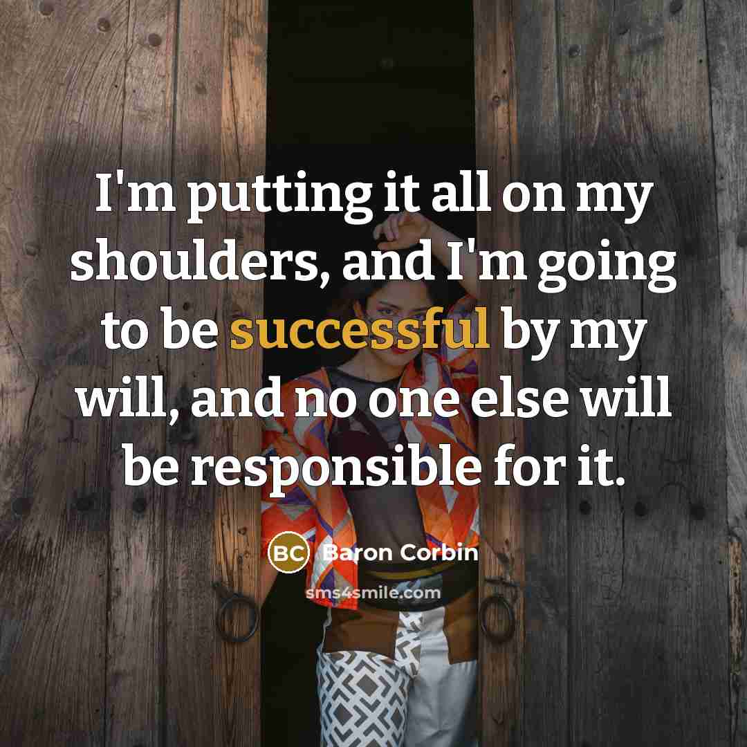 “I'm putting it all on my shoulders, and I'm going…” quote by Baron Corbin