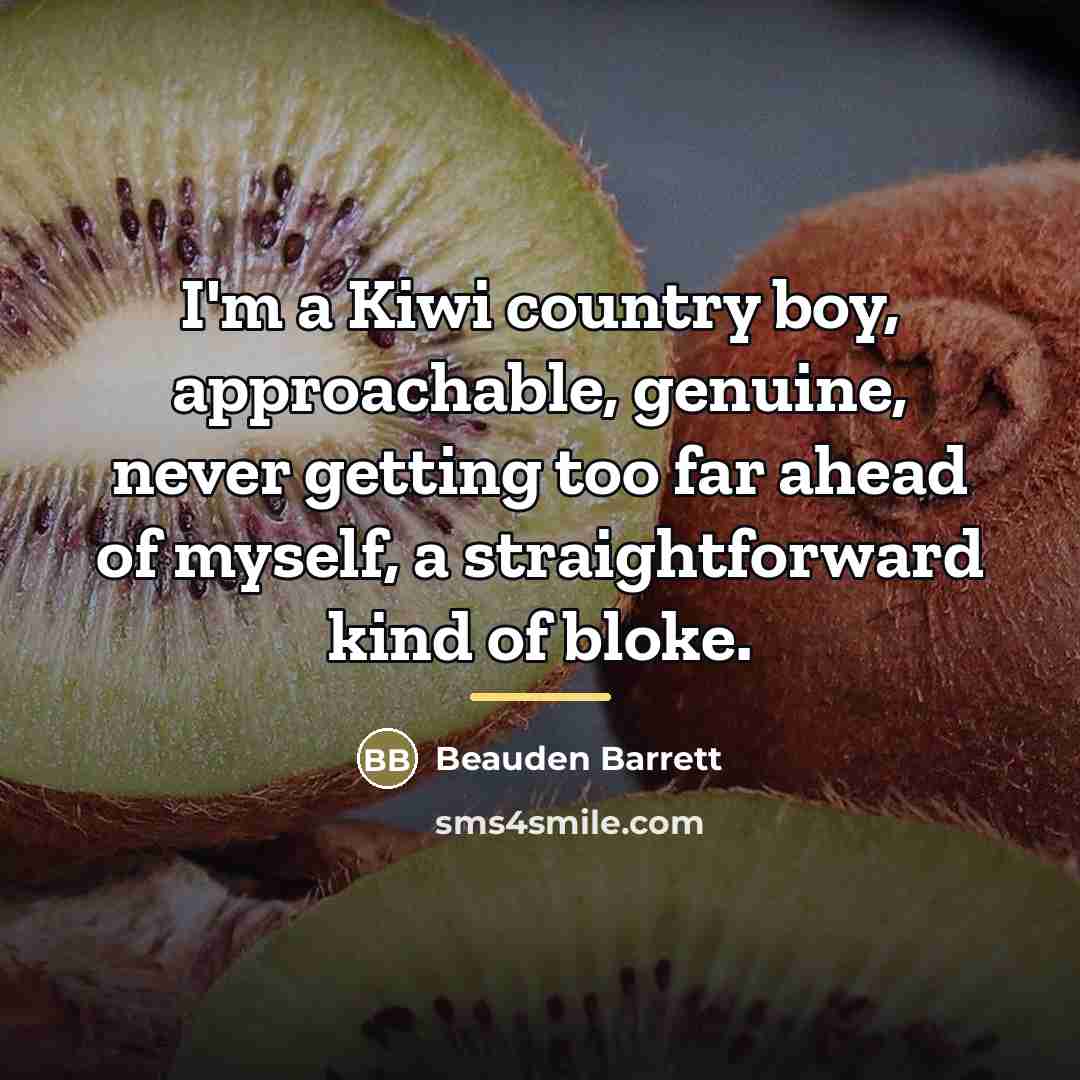 “I'm a Kiwi country boy, approachable, genuine, never getting too…” quote by Beauden Barrett