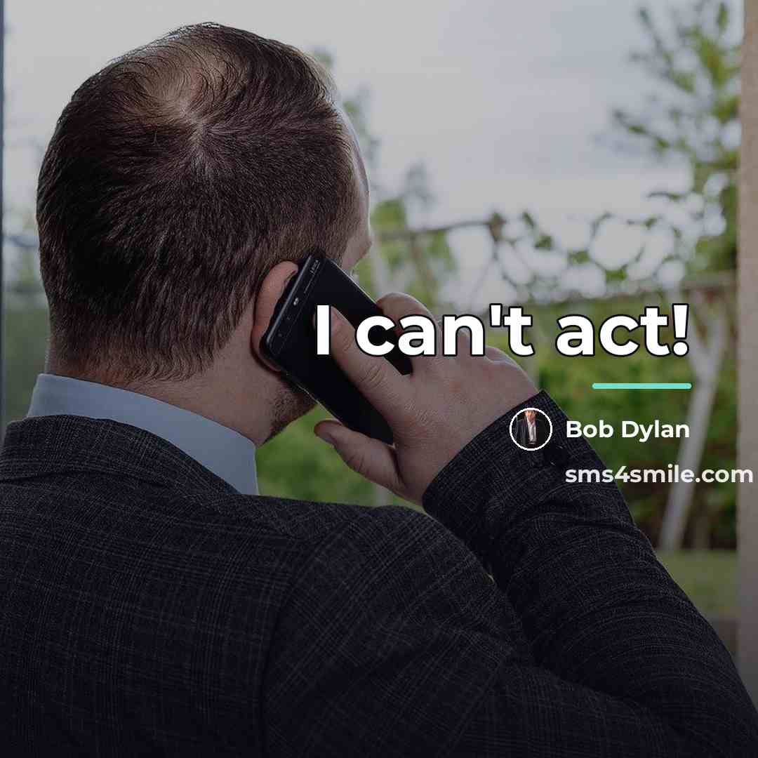 “I can't act!…” quote by Bob Dylan