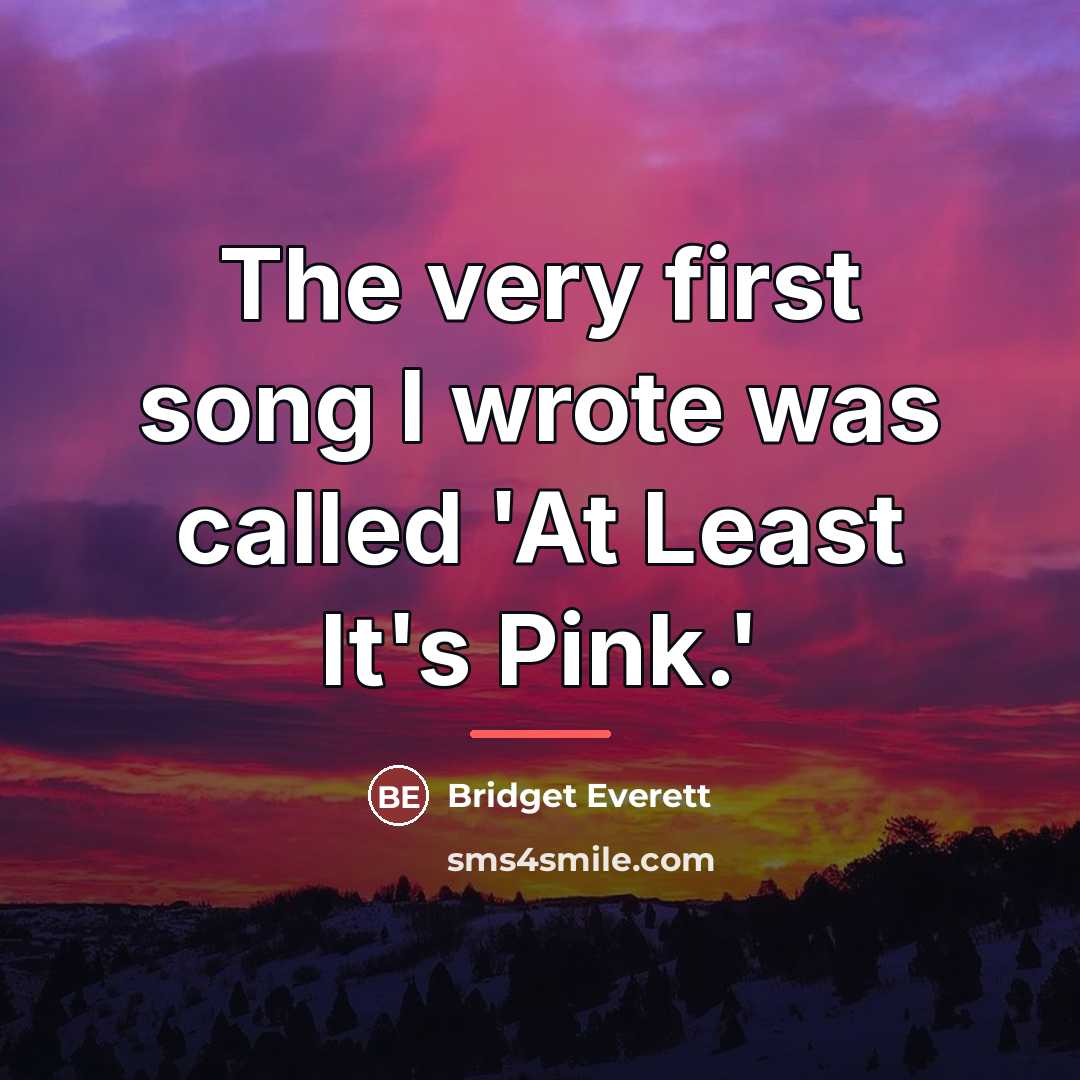 “The very first song I wrote was called 'At Least…” quote by Bridget Everett