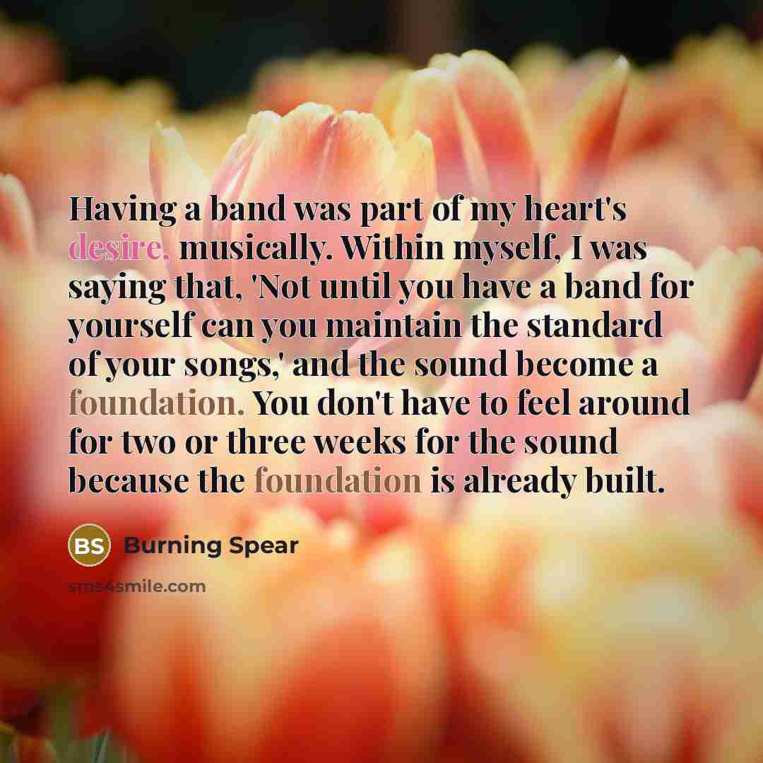 “Having a band was part of my heart's desire, musically.…” quote by Burning Spear
