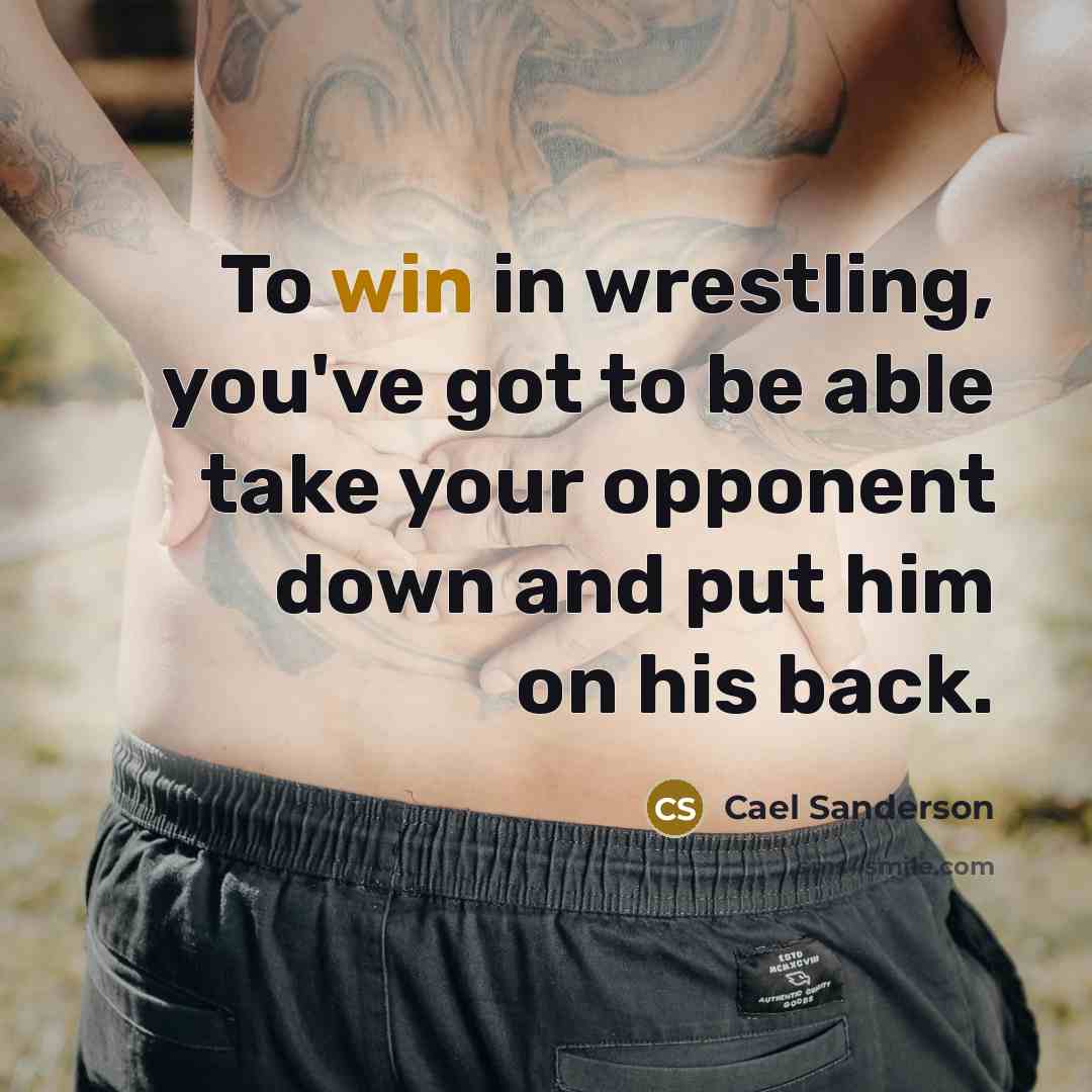 “To win in wrestling, you've got to be able take…” quote by Cael Sanderson