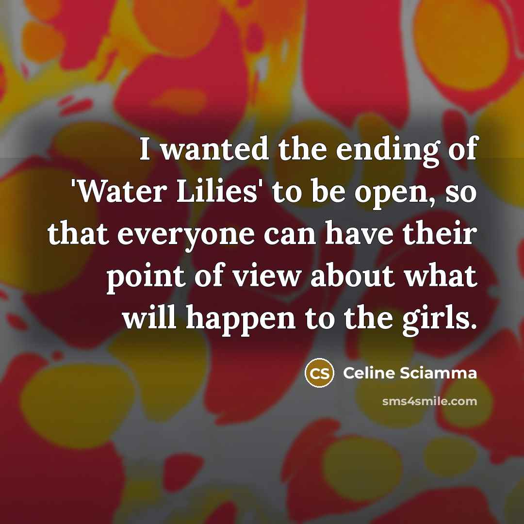 “I wanted the ending of 'Water Lilies' to be open,…” quote by Celine Sciamma