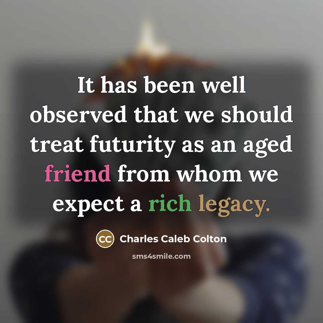 “It has been well observed that we should treat futurity…” quote by Charles Caleb Colton