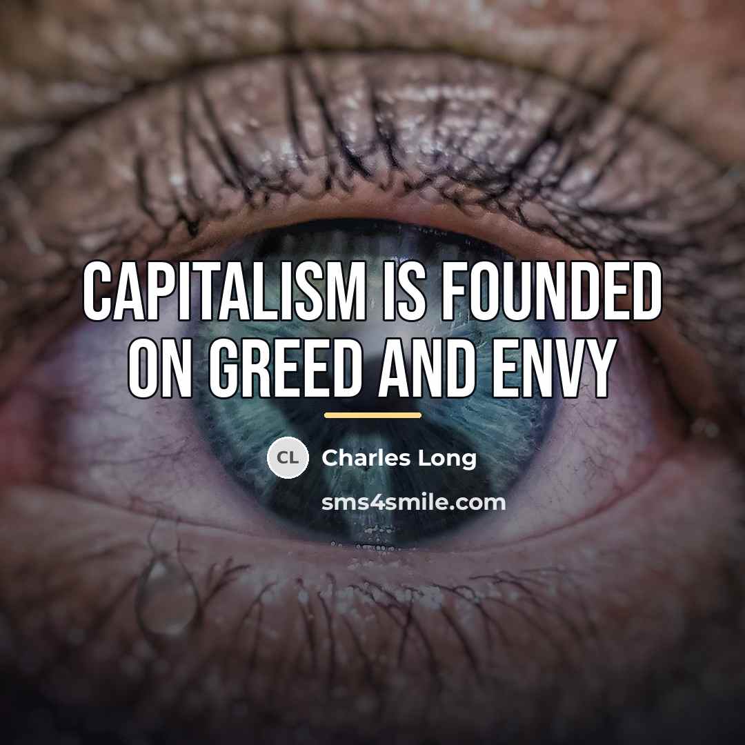 “Capitalism is founded on greed and envy…” quote by Charles Long