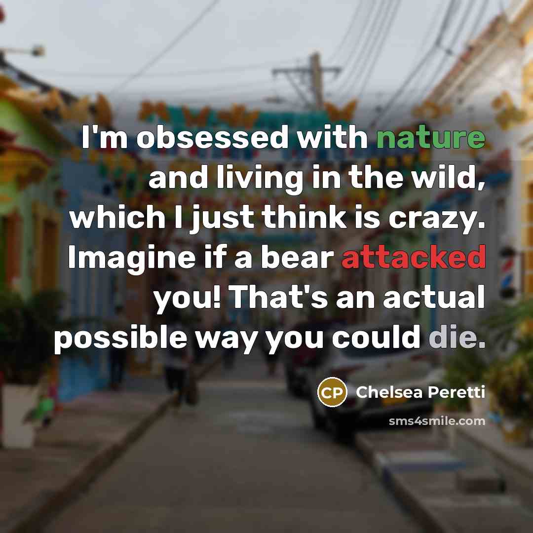 “I'm obsessed with nature and living in the wild, which…” quote by Chelsea Peretti