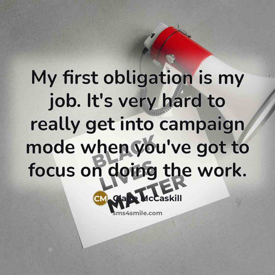 “My first obligation is my job. It's very hard to…” quote by Claire McCaskill