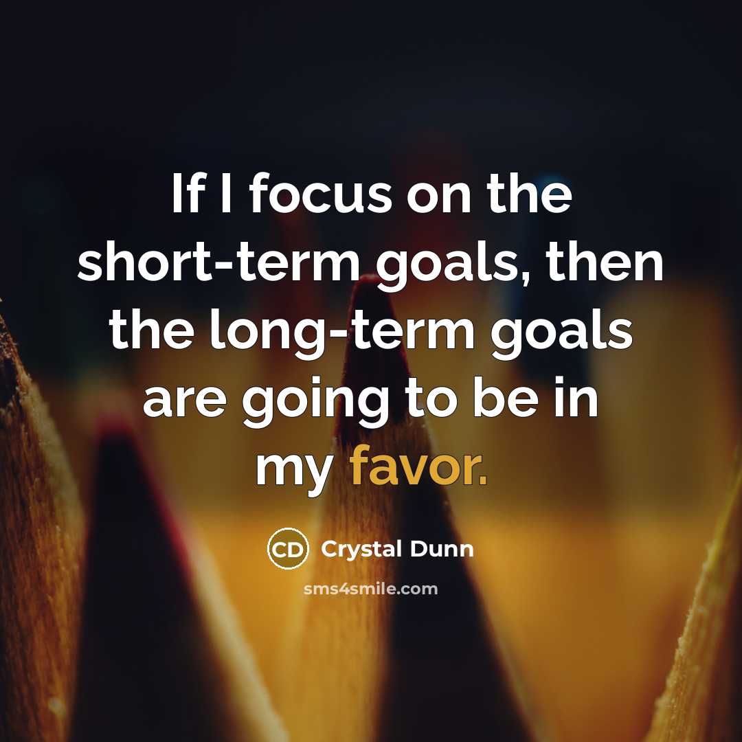 “If I focus on the short-term goals, then the long-term…” quote by Crystal Dunn