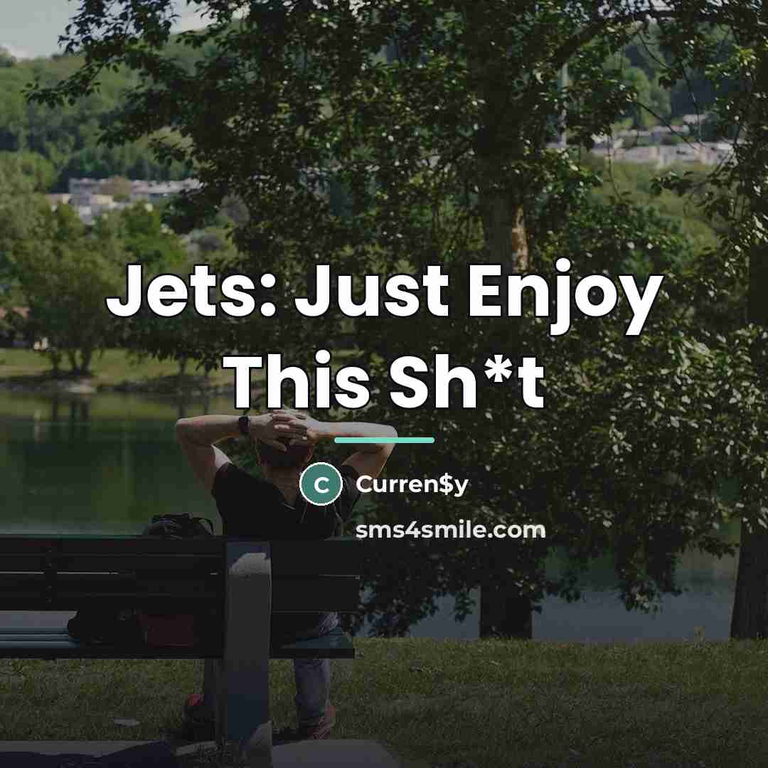 “Jets: Just Enjoy This Sh*t…” quote by Curren$y