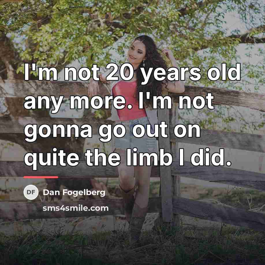 “I'm not 20 years old any more. I'm not gonna…” quote by Dan Fogelberg