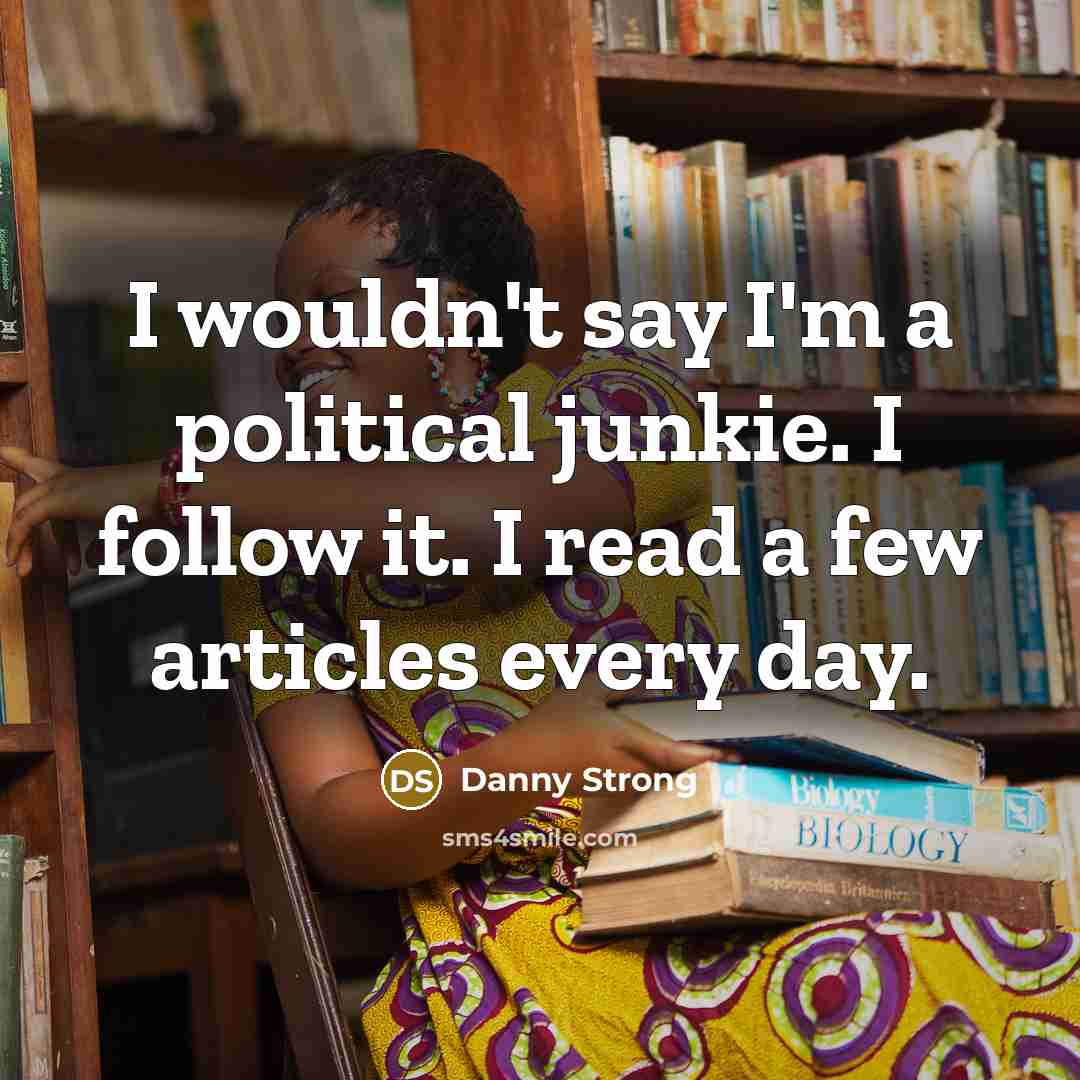 “I wouldn't say I'm a political junkie. I follow it.…” quote by Danny Strong